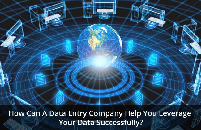 Data Entry Company Help You Leverage Your Data