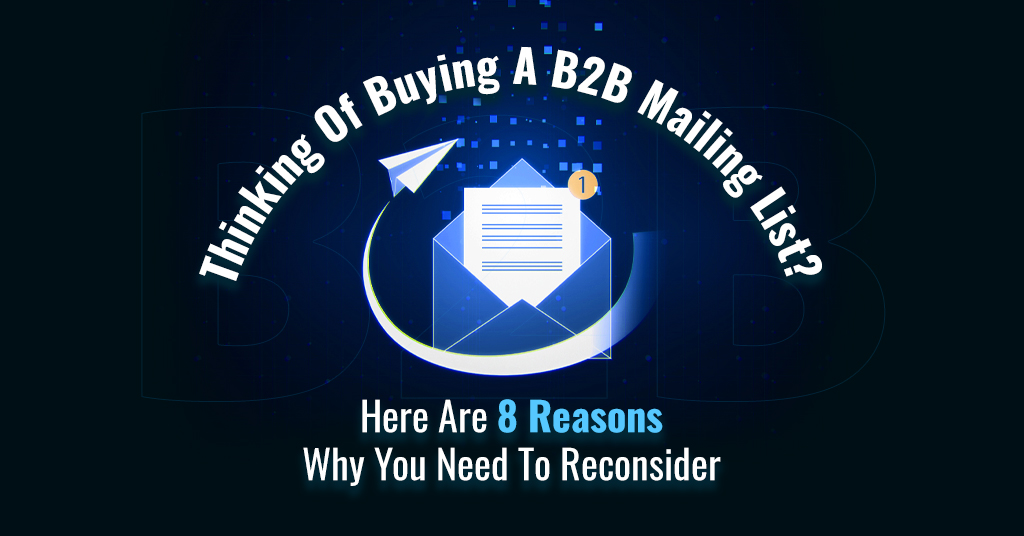 8 Reasons To Reconsider Buying A B2B Mailing List