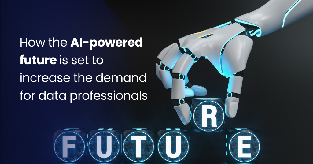 AI-powered future increase the demand for data professionals